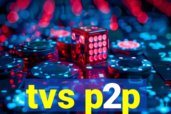 tvs p2p